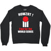 HOWZAT I BAT FOR THE WORLD SERIES Crewneck Sweatshirt