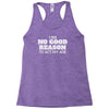 i see no good reason to act my age Racerback Tank