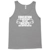 Education Is Important But Big Biceps Are Importanter Tank Top