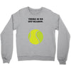 There is No Off-Season Crewneck Sweatshirt