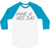 have a nice day 3/4 Sleeve Shirt