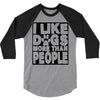 I LIKE DOGS MORE THAN PEOPLE 3/4 Sleeve Shirt