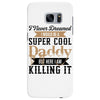 i never dreamed i would be a super cool daddy but here i am killing it Samsung Galaxy S7 Edge