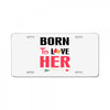 ....Born To Love Her License Plate