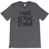 i have no thing to wear T-Shirt