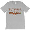 but first coffee T-Shirt