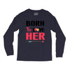 ....Born To Love Her Long Sleeve Shirts