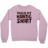 This Is My Hunting Shirt Crewneck Sweatshirt