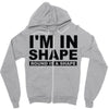 i'm in shape round is a shape Zipper Hoodie