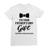 I'm Your Father's Day Gift  Says You're Welcome Baby Boy Ladies Fitted T-Shirt