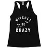 witches be crazy Racerback Tank