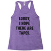 Lordy I Hope there Are Tapes Racerback Tank