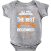 All Men Created Equal But The Best Born In December Baby Onesie