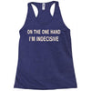 on one hand i'm indecisive Racerback Tank
