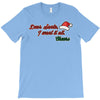 dear santa, i want it all T-Shirt