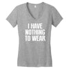 i have nothing to wear Women's V-Neck T-Shirt