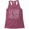 moustache touch my beard Racerback Tank
