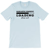 Sarcastic Comment Loading Please Wait T-Shirt