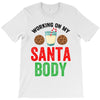 working on my santa body T-Shirt