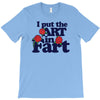 i put the art in fart T-Shirt