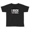 i rock the house Toddler T-shirt