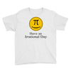 have an irrational day Youth Tee