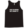 be wrong Tank Top