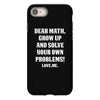 Dear Math Grow Up and Solve Your Own Problems! Love, me iPhone 8
