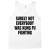 Surely Not Everybody Was Kung Fu Fighting Tank Top