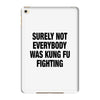 Surely Not Everybody Was Kung Fu Fighting iPad Mini 4