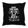 sorry this girl is already taken by a super sexy july boyfriend Throw Pillow