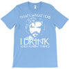 i drink and i know things T-Shirt