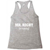 mr right in training Racerback Tank