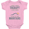 I Don't Need Therapy I Just Need To Go To The Mountains Baby Bodysuit