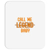 CALL ME LEGEND BABY Mousepad
