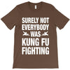 Surely Not Everybody Was Kung Fu Fighting T-Shirt