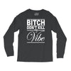 bitch don't kill my vibe Long Sleeve Shirts