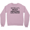 worlds most amazing girlfriend Crewneck Sweatshirt