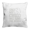 only my cello will save the world Throw Pillow
