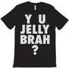 y u jelly brah T-Shirt