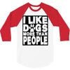 I LIKE DOGS MORE THAN PEOPLE 3/4 Sleeve Shirt