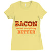 bacon makes everything better Ladies Fitted T-Shirt