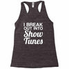 i break out into show tunes Racerback Tank