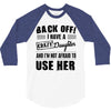 Back Off Crazy Daughter Afraid To Use Her 3/4 Sleeve Shirt