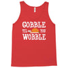 gobble till you wobble Tank Top