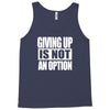 giving up is not an option Tank Top