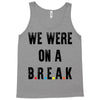 Friends Quote - We Were On A Break Tank Top