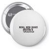 real men make girls Pin-back button