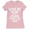 Leave Me Alone I Am Only Speaking To My Cat Today Ladies Fitted T-Shirt