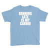 running late is my cardio Youth Tee